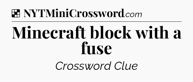 Solution: Minecraft block with a fuse - NYT Crossword