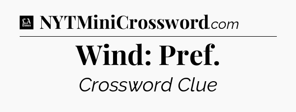 Wind: Pref - LA Times Crossword