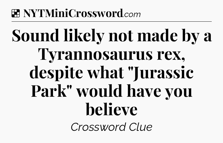 Solution: Sound likely not made by a Tyrannosaurus rex, despite what 