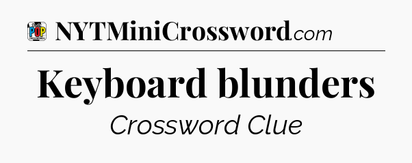 Keyboard blunders Crossword Clue