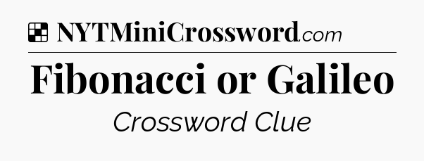 Solution: Fibonacci or Galileo - NYT Crossword