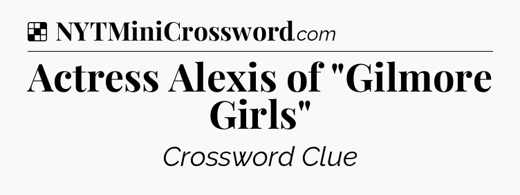 Solution: Actress Alexis of 