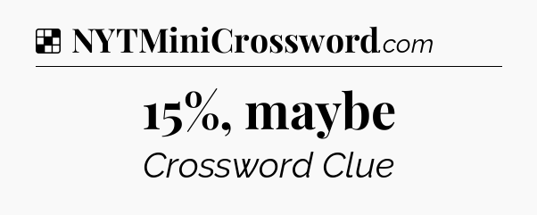 Solution: 15%, maybe - NYT Crossword