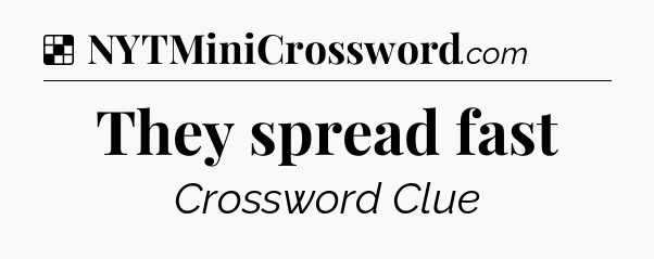 Solution: They spread fast - NYT Crossword