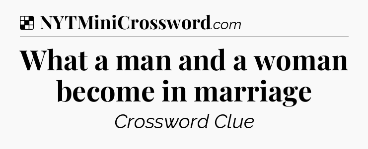 Solution: What a man and a woman become in marriage - NYT Crossword