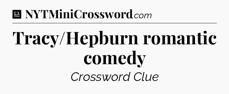Tracy/Hepburn romantic comedy - LA Times Crossword