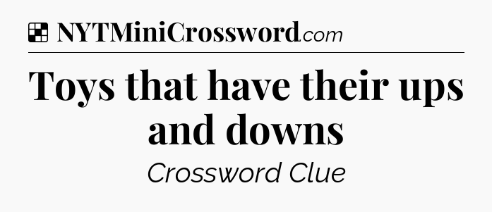 Solution: Toys that have their ups and downs - NYT Crossword
