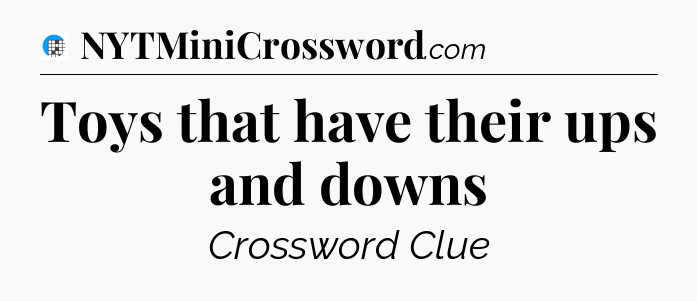 Toys that have their ups and downs Crossword Clue