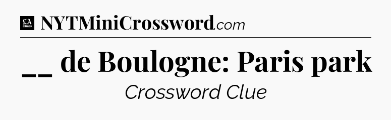 __ de Boulogne: Paris park - LA Times Crossword