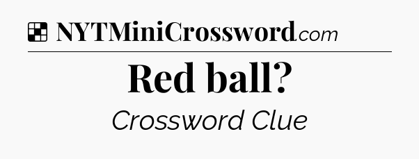 Solution: Red ball - NYT Crossword