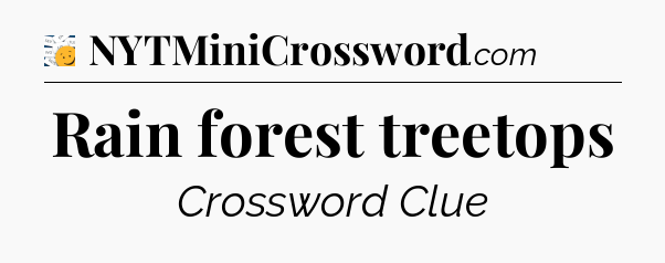 Rain forest treetops - 7 Little Words