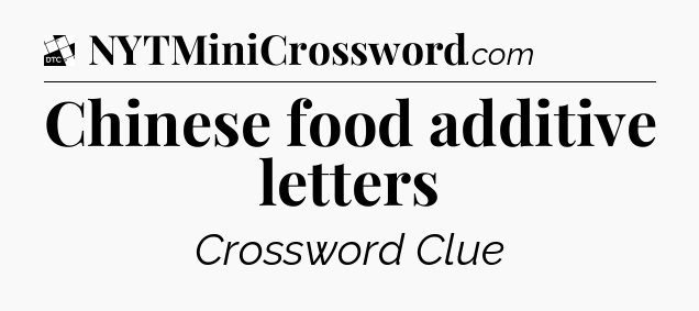 Chinese food additive letters - Daily Themed Classic Crossword