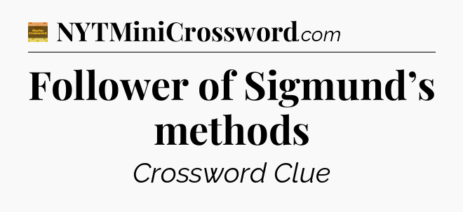 Follower of Sigmund’s methods - Eugene Sheffer Crossword