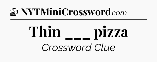 Thin ___ pizza - Daily Themed Mini Crossword