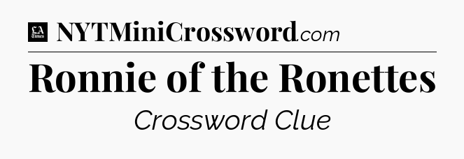 Ronnie of the Ronettes - LA Times Crossword