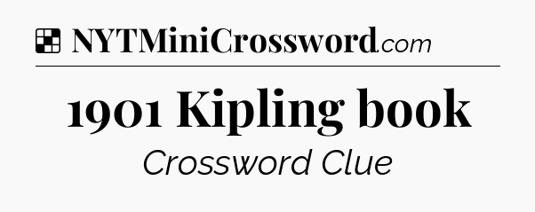 Solution: 1901 Kipling book - NYT Crossword