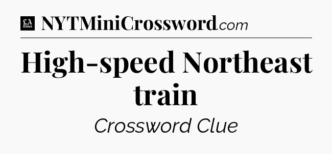 High-speed Northeast train - LA Times Crossword