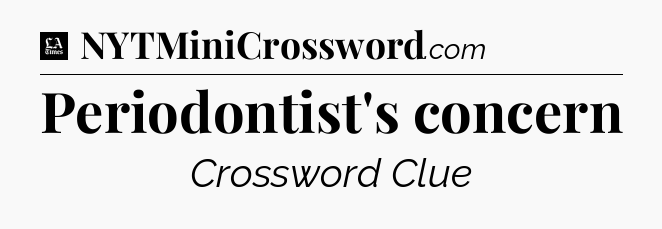 Periodontist's concern - LA Times Crossword
