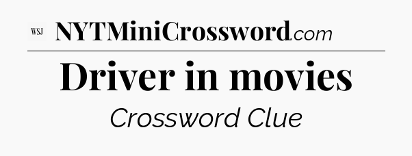 Driver in movies - WSJ Crossword