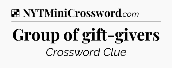 Solution: Group of gift-givers - NYT Crossword