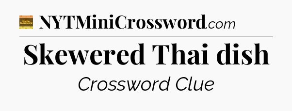 Skewered Thai dish - Eugene Sheffer Crossword