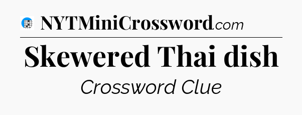 Skewered Thai dish Crossword Clue