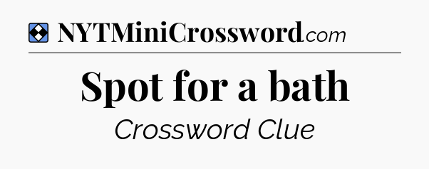 Solution: Spot for a bath - NYT Mini Crossword