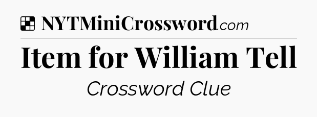 Solution: Item for William Tell - NYT Crossword