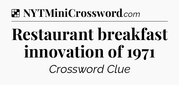 Solution: Restaurant breakfast innovation of 1971 - NYT Crossword