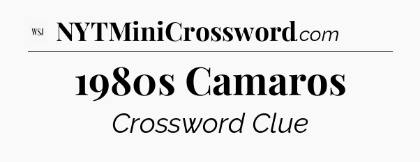1980s Camaros - WSJ Crossword
