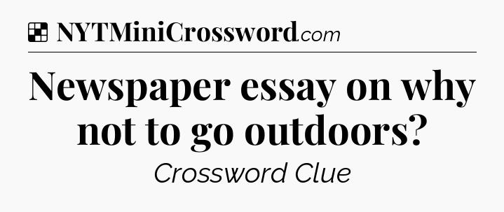 Solution: Newspaper essay on why not to go outdoors - NYT Crossword
