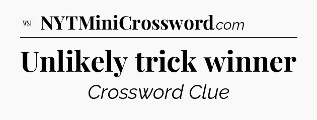 Unlikely trick winner - WSJ Crossword