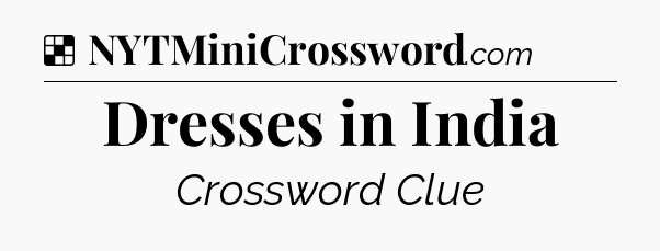Solution: Dresses in India - NYT Crossword