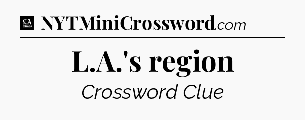 L.A.'s region - LA Times Crossword