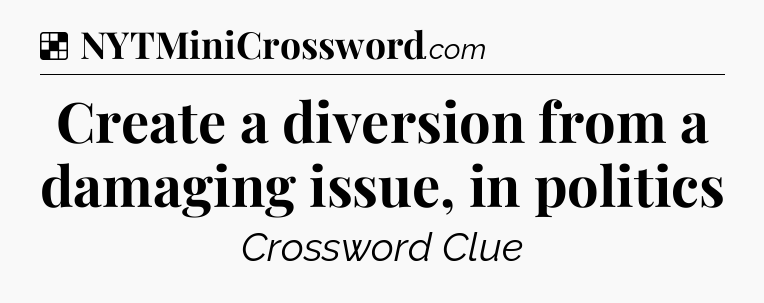 Solution: Create a diversion from a damaging issue, in politics - NYT Crossword