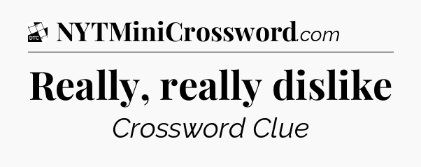 Really, really dislike - Daily Themed Mini Crossword