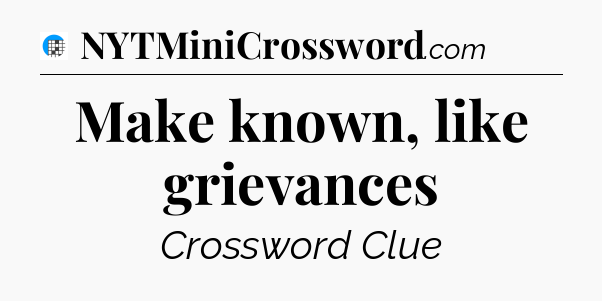 Make known, like grievances Crossword Clue