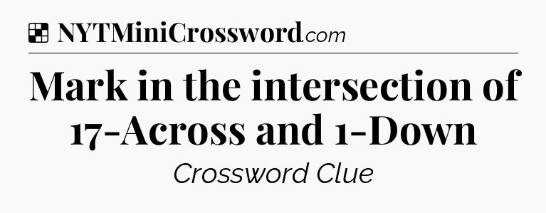 Solution: Mark in the intersection of 17-Across and 1-Down - NYT Crossword