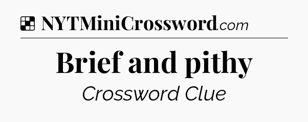 Solution: Brief and pithy - NYT Crossword