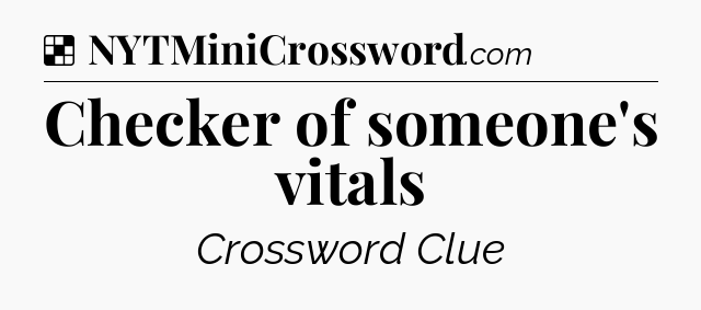 Solution: Checker of someone's vitals - NYT Crossword
