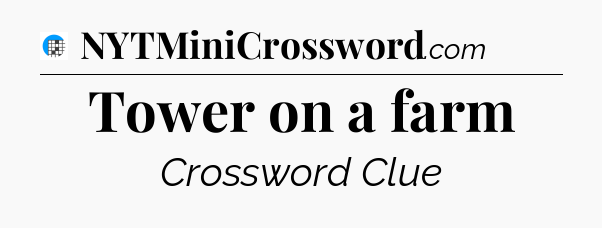 Tower on a farm Crossword Clue