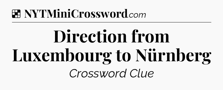 Solution: Direction from Luxembourg to Nürnberg - NYT Crossword