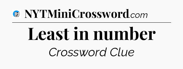 Least in number Crossword Clue