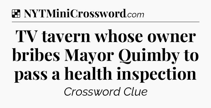 Solution: TV tavern whose owner bribes Mayor Quimby to pass a health inspection - NYT Crossword