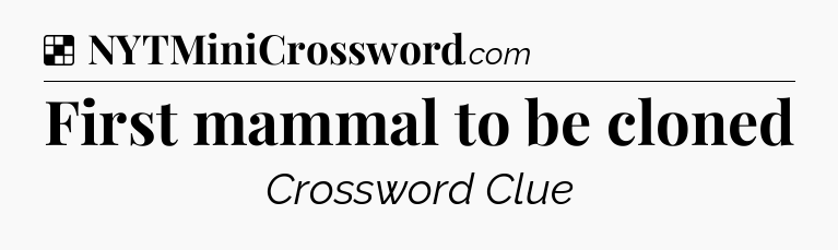 Solution: First mammal to be cloned - NYT Crossword