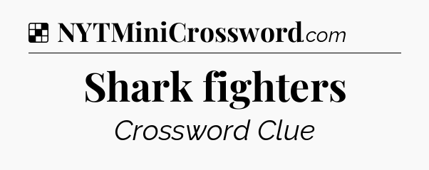 Solution: Shark fighters - NYT Crossword
