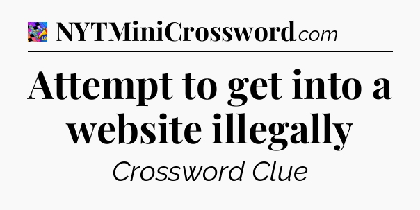 Attempt to get into a website illegally Crossword Clue