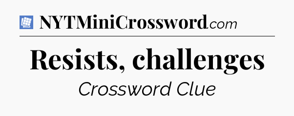 Resists, challenges Puzzle Page Crossword Clue