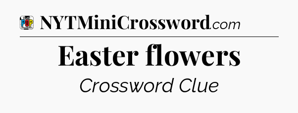 Easter flowers Crossword Clue