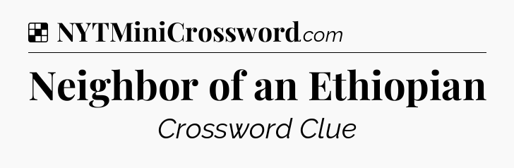 Solution: Neighbor of an Ethiopian - NYT Crossword